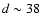 $d \sim 38$
