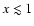 $x \lesssim 1$