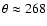 $\theta \approx 268$
