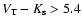 $V_{\rm T}-K_{\rm s} > 5.4$