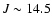 $J \sim 14.5$
