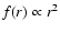 $f(r) \propto r^{2}$