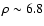 $\rho \sim 6.8$