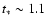 $t_{\ast}
\sim 1.1$