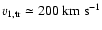 $v_{1,{\rm tr}} \simeq 200~{\rm km} ~ {\rm s}^{-1}$