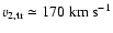 $v_{2,{\rm tr}} \simeq 170~{\rm km} ~ {\rm s}^{-1}$