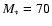 $M_{\ast} =70$