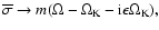 ${\overline \sigma} \rightarrow m(\Omega-\Omega_{\rm K}-{\rm i}\epsilon\Omega_{\rm K}),$