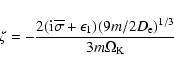 \begin{displaymath}%
\zeta = -{2({\rm i}{\overline \sigma}+\epsilon_1) (9m/2D_{\rm e})^{1/3}\over 3m \Omega_{\rm K}}
\end{displaymath}