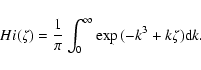 \begin{displaymath}%
Hi(\zeta) ={1\over \pi} \int_0^{\infty} \exp{(-k^3 +k\zeta)} {\rm d}k.
\end{displaymath}