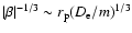 $\vert\beta\vert^{-1/3} \sim r_{\rm p}(D_{\rm e}/m)^{1/3}$