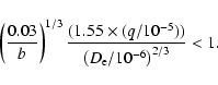 \begin{displaymath}%
\left({0.03\over b}\right)^{1/3}
{(1.55\times (q/10^{-5}))
\over {\left(D_{\rm e}/10^{-6}\right)^{2/3}}} < 1.
\end{displaymath}