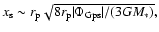 $x_{\rm s}\sim r_{\rm p}\sqrt{8r_{\rm p}\vert\Phi_{{\rm Gps}}\vert/(3GM_*)},$