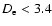 $D_{\rm e}<3.4$
