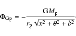 \begin{displaymath}%
\Phi_{{\rm Gp}}= -\frac{{\rm G}M_{\rm p}}{r_{\rm p}\sqrt{x^2+\theta^2+b^2}}\cdot
\end{displaymath}