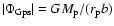 $\vert\Phi_{{\rm Gps}}\vert= GM_{\rm p}/(r_{\rm p}b)$