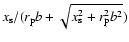 $x_{\rm s}/( r_{\rm p}b+\sqrt{x_{\rm s}^2+r_{\rm p}^2b^2})$