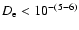 $D_{\rm e} < 10^{-(5-6)}$