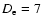 $D_{\rm e}=7$