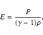 \begin{displaymath}%
E =\frac{P}{(\gamma-1)\rho},
\end{displaymath}