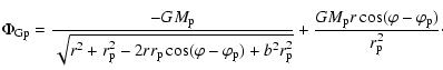 $\displaystyle %
\Phi_{\rm Gp} = {-GM_{\rm p}\over\sqrt{r^2+r_{\rm p}^2-2rr_{\rm...
..._{\rm p}^2}}
+{GM_{\rm p}r \cos(\varphi-\varphi_{\rm p})\over r_{\rm p}^2}\cdot$