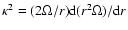 $\kappa^2 = (2\Omega/r) {\rm d}(r^2\Omega)/{\rm d}r$