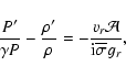 \begin{displaymath}%
{P'\over \gamma P} -{ \rho'\over \rho}=
-{v_r{\cal A}\over {\rm i}{\overline \sigma}g_r},
\end{displaymath}