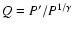 $Q= P'/P^{1/\gamma}$