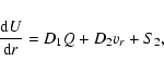 \begin{displaymath}%
{{\rm d}U \over {\rm d}r} = D_1Q + D_2v_r + S_2,
\end{displaymath}