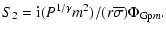 $\displaystyle S_2 = {\rm i}( P^{1/\gamma} m^2)/(r {\overline \sigma}) \Phi_{{\rm Gp}m}.$