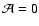 ${\cal A}=0$