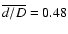 $\overline{d/D}=0.48$