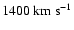 $1400~\rm {km~s^{-1}}$