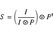 \begin{displaymath}S=\left(\frac{I}{I\otimes P}\right) \otimes P^{\rm t}
\end{displaymath}