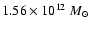 $1.56 \times 10 ^{12}~ M_{\odot}$