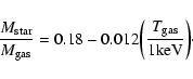 \begin{displaymath}\frac{M_{\rm star}}{M_{\rm gas}}=0.18 - 0.012 \bigg(\frac{T_{\rm gas}}{\rm 1 keV}\bigg)\cdot
\end{displaymath}