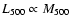 $L_{500} \propto M_{500}$