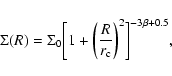 \begin{displaymath}
\Sigma(R)= \Sigma_{0}\displaystyle \biggl [1+\biggl(\frac{R}{r_{\rm c}}\biggl)^{2}\displaystyle \biggl]^{-3\beta+0.5},
\end{displaymath}