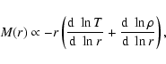 \begin{displaymath}
M(r) \propto -r \left(\frac{{\rm d} \; \ln T}{{\rm d} \; \ln r} + \frac{{\rm d} \;\ln \rho}{{\rm d} \; \ln r}\right),
\end{displaymath}