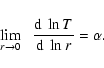 \begin{displaymath}\lim_{r \to 0} \;\; \frac{{\rm d} \;\ln T}{{\rm d} \; \ln r} = \alpha.
\end{displaymath}