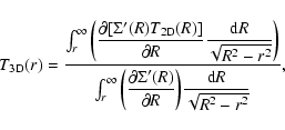 \begin{displaymath}
T_{\rm 3D}(r)=\frac{\int_{r}^{\infty}\displaystyle \bigg(\fr...
...l R} \displaystyle \bigg)\frac{{\rm d}R}{\sqrt{R^{2}-r^{2}}}},
\end{displaymath}