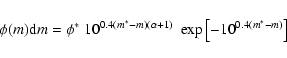 \begin{displaymath}
\phi(m) {\rm d}m=\phi^{*} \; 10^{0.4(m^{*}-m)(\alpha+1)} \; \exp{\left[-10^{0.4(m^{*}-m)}\right]}
\end{displaymath}