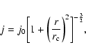 \begin{displaymath}j=j_{0} \bigg[1+{\bigg(\frac{r}{r_{\rm c}}\bigg)}^{2}\bigg]^{-\frac{3}{2}},
\end{displaymath}