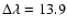 $\Delta\lambda = 13.9$