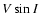 $V \sin I$