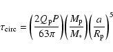 \begin{displaymath}
\tau_{\rm circ} = \bigg( \frac{2 Q_{\rm p} P}{63 \pi} \bigg)...
...{\rm p}}{M_{\ast}} \bigg) \bigg( \frac{a}{R_{\rm p}} \bigg)^5
\end{displaymath}