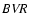 $\it BVR$