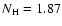 $N_{\rm {H}} = 1.87$