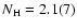 $N_{\rm {H}} = 2.1(7)$