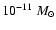$10^{-11}~M_{\odot}$